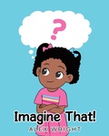 Cover: Imagine That! - Page Publishing, Inc.