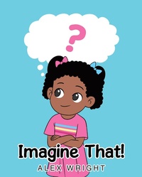 Abbildung von: Imagine That! - Page Publishing, Inc.