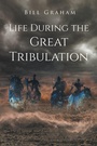 Cover: Life During the Great Tribulation - Page Publishing