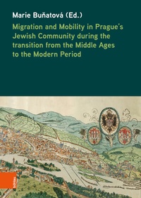 Abbildung von: Migration and Mobility in Prague's Jewish Community during the transition from the Middle Ages to the Modern Period - Böhlau