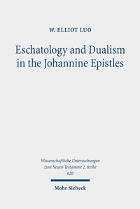 Abbildung von: Eschatology and Dualism in the Johannine Epistles - Mohr Siebeck