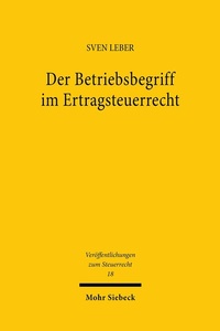 Abbildung von: Der Betriebsbegriff im Ertragsteuerrecht - Mohr Siebeck