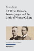 Cover: Adolf von Harnack, Werner Jaeger, and the Crisis of Weimar Culture - Mohr Siebeck