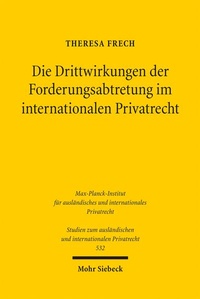 Abbildung von: Die Drittwirkungen der Forderungsabtretung im internationalen Privatrecht - Mohr Siebeck
