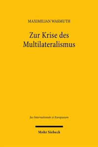 Abbildung von: Zur Krise des Multilateralismus - Mohr Siebeck