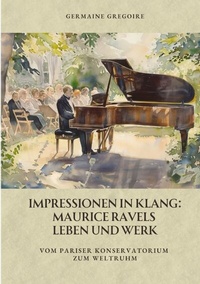 Abbildung von: Impressionen in Klang: Maurice Ravels Leben und Werk - tredition