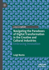 Abbildung von: Navigating the Paradoxes of Digital Transformation in the Creative and Cultural Industries - Palgrave Macmillan