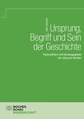 Cover: Ursprung, Begriff und Sein der Geschichte - Wochenschau Verlag