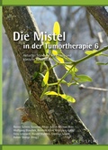 Cover: Die Mistel in der Tumortherapie 6 - NATUR UND MEDIZIN  KVC Verlag