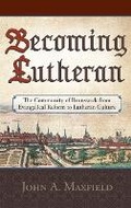 Cover: Becoming Lutheran: The Community of Brunswick from Evangelical Reform to Lutheran Culture - Concordia Publishing House