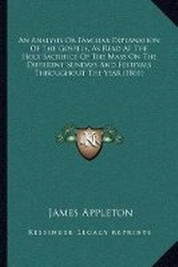 Enlarge image Cover: An Analysis Or Familiar Explanation Of The Gospels, As Read At The Holy Sacrifice Of The Mass On The Different Sundays And Festivals Throughout The Year (1861) - Kessinger Publishing