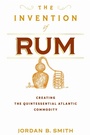 Cover: The Invention of Rum - University of Pennsylvania Press