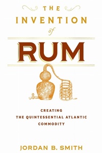 Abbildung von: The Invention of Rum - University of Pennsylvania Press