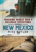 Cover: Tracking World War II Railroad Operations Across New Mexico - America Through Time