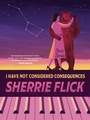 Cover: I Have Not Considered Consequences: Short Stories - Autumn House Press