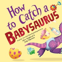 Enlarge image Cover: How to Catch a Babysaurus - Sourcebooks Wonderland