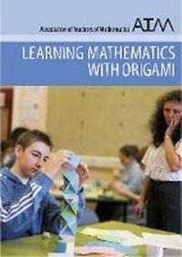 Enlarge image Cover: Learning Mathematics with Origami - Association of Teachers of Mathematics