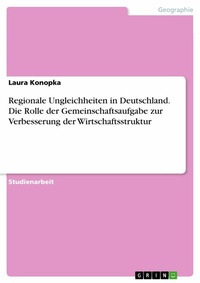 Abbildung von: Regionale Ungleichheiten in Deutschland. Die Rolle der Gemeinschaftsaufgabe zur Verbesserung der Wirtschaftsstruktur - GRIN Verlag