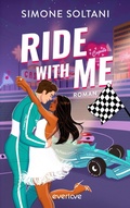 Cover: Ride with me - Die Rennstrecke ist sein Leben, bis sie ihn aus der Spur bringt - Piper ebooks