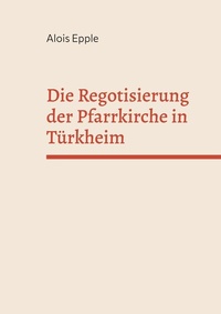 Abbildung von: Die Regotisierung der Pfarrkirche in Türkheim - BoD - Books on Demand