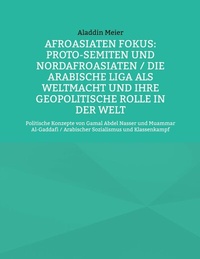 Abbildung von: Afroasiaten Fokus: Proto-Semiten und Nordafroasiaten / Die Arabische Liga als Weltmacht und ihre geopolitische Rolle in der Welt - BoD - Books on Demand