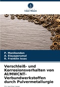 Cover: Verschleiss- und Korrosionsverhalten von Al/MWCNT-Verbundwerkstoffen durch Pulvermetallurgie - Verlag Unser Wissen