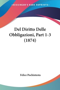 Abbildung von: Del Diritto Delle Obbligazioni, Part 1-3 (1874) - Kessinger Publishing