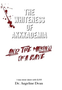 Abbildung von: The Whiteness of Akkkademia and the Making of a Slave - Angeline Dean Publications