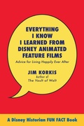 Cover: Everything I Know I Learned from Disney Animated Feature Films: Advice for Living Happily After - Theme Park Press