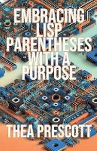 Abbildung von: Embracing Lisp Parentheses with a Purpose - Thea Prescott