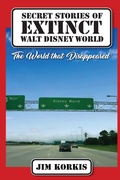 Cover: Secret Stories of Extinct Walt Disney World: The World That Disappeared - Theme Park Press