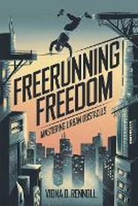 Abbildung von: Freerunning Freedom - Viona D. Rennoll