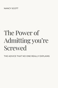 Cover: The Power of Admitting you're Screwed - Nancy Scott