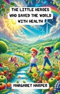 Cover: The Little Heroes Who Saved the World with Health - Good Child Bookstore