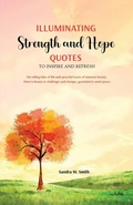 Cover: Illuminating Strength and Hope QUOTES to Inspire and Refresh - Scs Xpressions