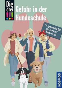 Abbildung von: Die drei !!!, Gefahr in der Hundeschule - Kosmos