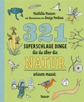 Cover: 321 superschlaue Dinge, die du &uuml;ber die Natur wissen musst - Hanser