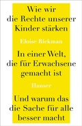 Cover: Wie wir die Rechte unserer Kinder st&auml;rken in einer Welt, die f&uuml;r Erwachsene gemacht ist, und warum das die Sache f&uuml;r alle besser macht - Hanser
