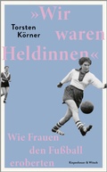 Cover: &raquo;Wir waren Heldinnen&laquo; - Kiepenheuer & Witsch