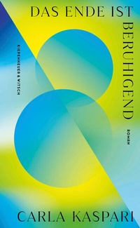 Abbildung von: Das Ende ist beruhigend - Kiepenheuer & Witsch