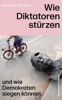 Abbildung von: Wie Diktatoren stürzen - Kiepenheuer & Witsch