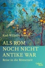 Bild: Als Rom noch nicht Antike war - Kiepenheuer & Witsch