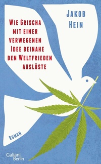 Abbildung von: Wie Grischa mit einer verwegenen Idee beinahe den Weltfrieden auslöste - Galiani Berlin