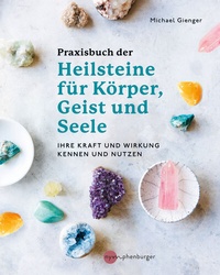 Abbildung von: Praxisbuch der Heilsteine für Körper, Geist und Seele - Nymphenburger in der Franckh-Kosmos Verlags-GmbH & Co. KG