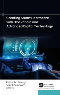 Enlarge image Cover: Creating Smart Healthcare with Blockchain and Advanced Digital Technology - Apple Academic Press Inc.