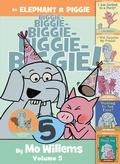 Cover: An Elephant & Piggie Biggie! Volume 5 - Hyperion Books for Children