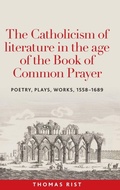 Cover: The Catholicism of Literature in the Age of the Book of Common Prayer - Manchester University Press