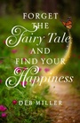Cover: Forget the Fairy Tale and Find Your Happiness - Simon + Schuster LLC