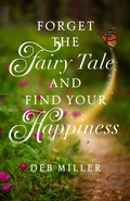 Cover: Forget the Fairy Tale and Find Your Happiness - Simon + Schuster LLC