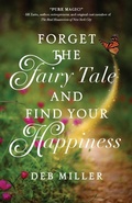 Cover: Forget the Fairy Tale and Find Your Happiness - She Writes Press